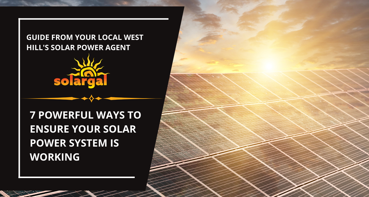 Solar Power Near West Hills, CA - 7 Powerful Ways to Ensure Your Solar Power System is Working - SolarGal- West Hills