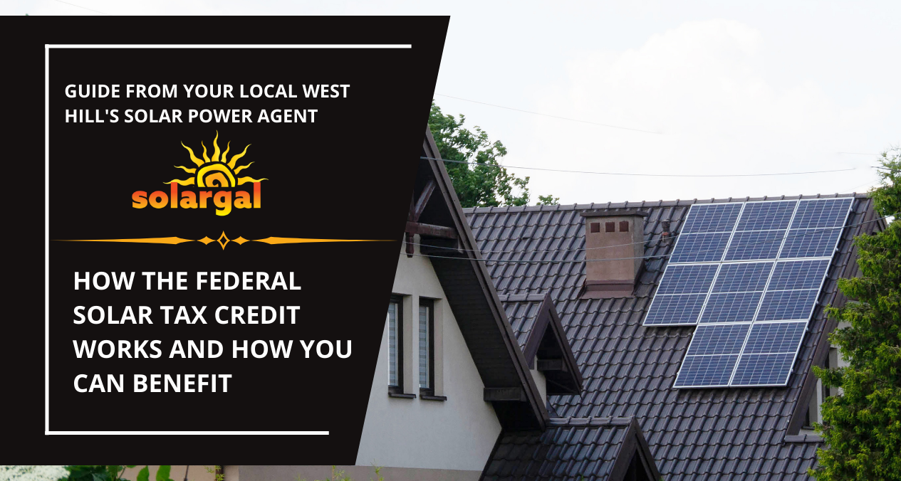 Solar Power Near West Hills, CA - How the Federal Solar Tax Credit Works and How You Can Benefit - SolarGal- West Hills