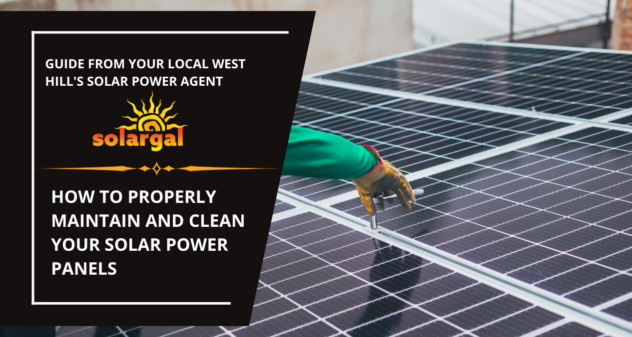 Solar Power Near West Hills, CA - How to Properly Maintain and Clean Your Solar Power Panels - SolarGal- West Hills
