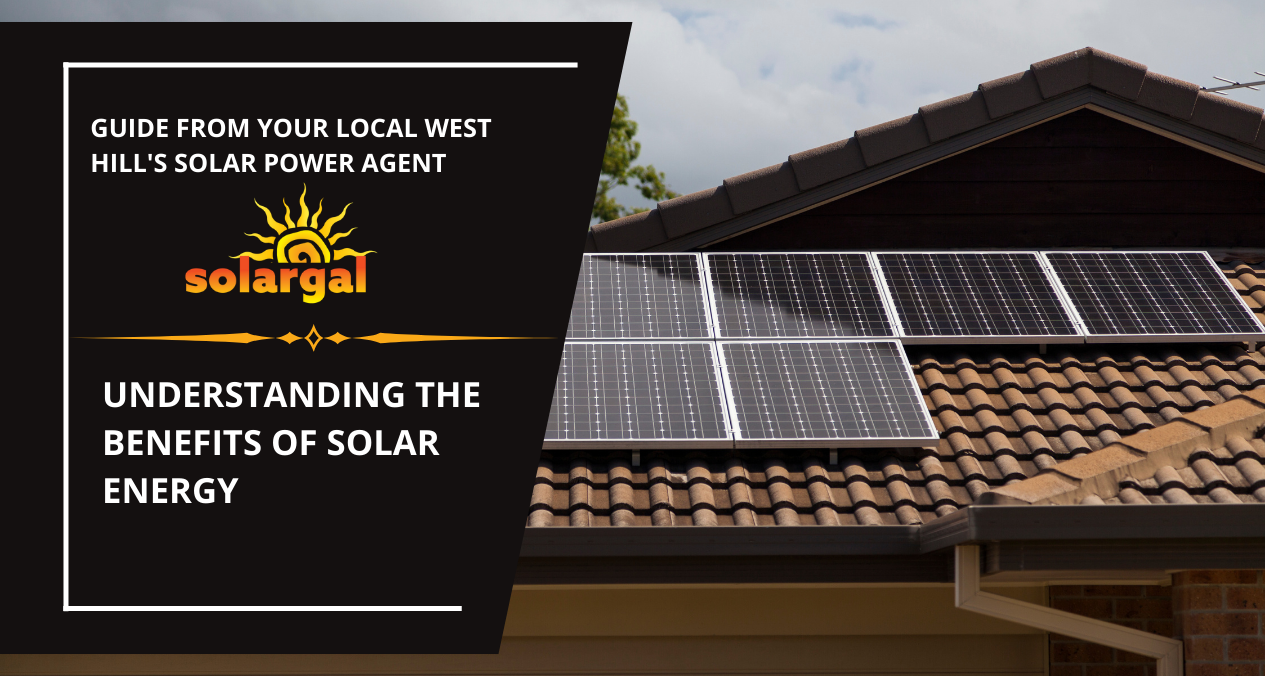 Solar Power Near West Hills, CA - Understanding the Benefits of Solar Energy - SolarGal- West Hills